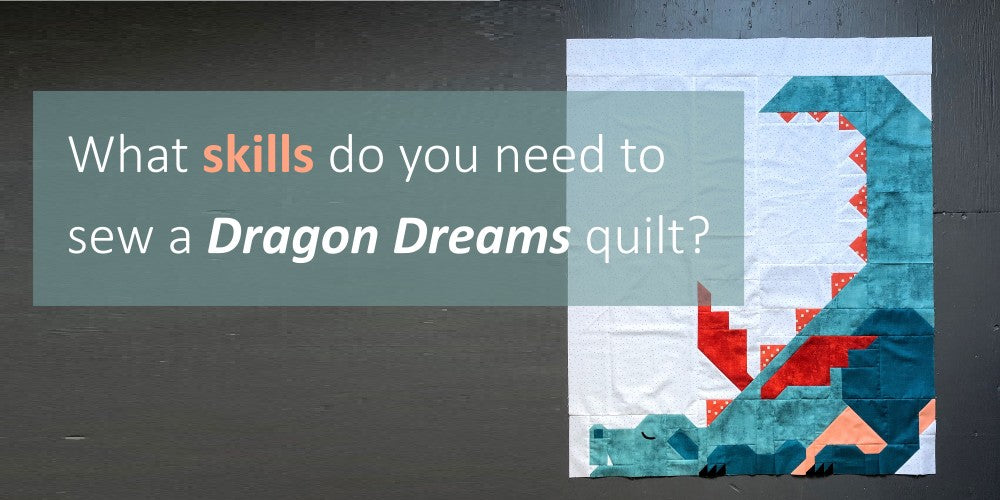 What skills do you need to sew a Dragon Dreams quilt?